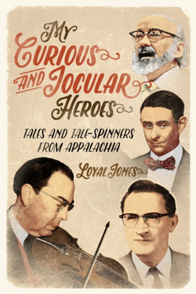 My Curious and Jocular Heroes: Tales and Tale-Spinners from Appalachia