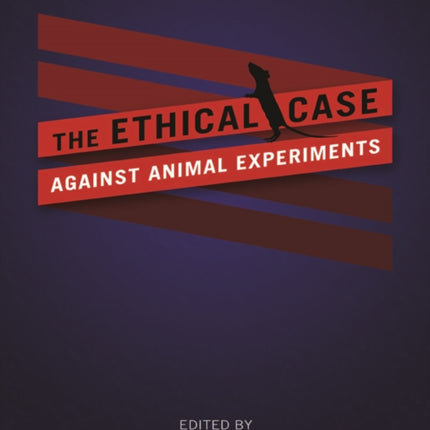 The Ethical Case against Animal Experiments