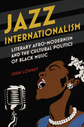 Jazz Internationalism  Literary AfroModernism and the Cultural Politics of Black Music