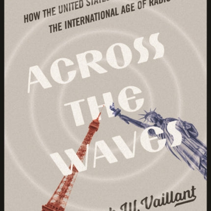 Across the Waves: How the United States and France Shaped the International Age of Radio