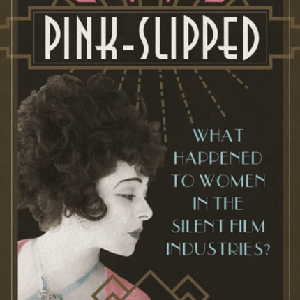 Pink-Slipped: What Happened to Women in the Silent Film Industries?