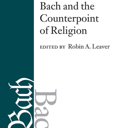 Bach Perspectives, Volume 12: Bach and the Counterpoint of Religion