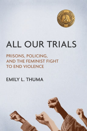 All Our Trials  Prisons Policing and the Feminist Fight to End Violence