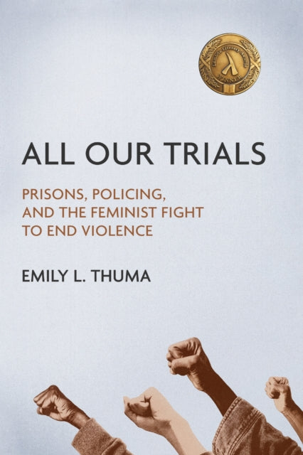 All Our Trials  Prisons Policing and the Feminist Fight to End Violence