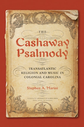 The Cashaway Psalmody: Transatlantic Religion and Music in Colonial Carolina