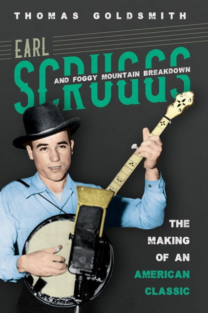 Earl Scruggs and Foggy Mountain Breakdown: The Making of an American Classic