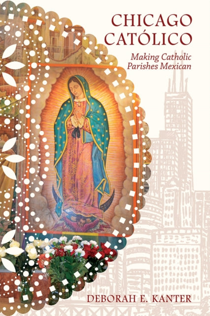 Chicago Católico: Making Catholic Parishes Mexican