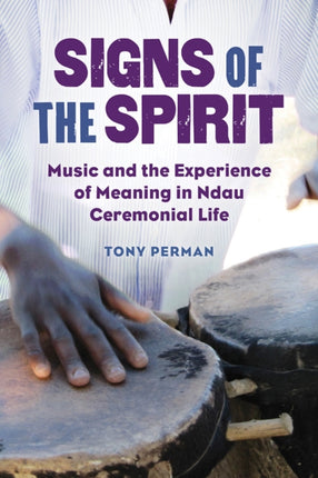 Signs of the Spirit  Music and the Experience of Meaning in Ndau Ceremonial Life