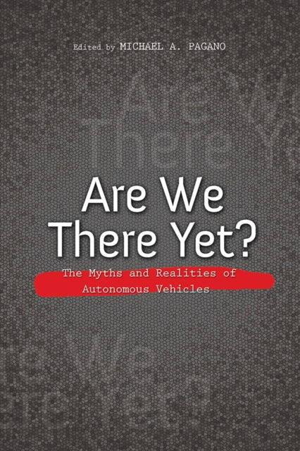 Are We There Yet?: The Myths and Realities of Autonomous Vehicles