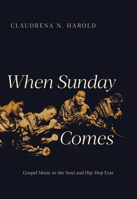 When Sunday Comes: Gospel Music in the Soul and Hip-Hop Eras