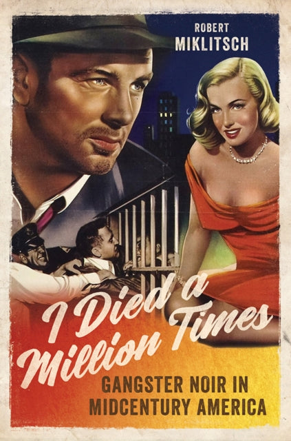 I Died a Million Times: Gangster Noir in Midcentury America