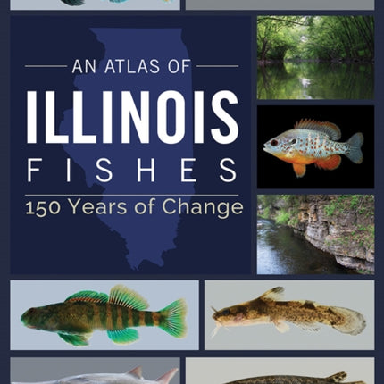 An Atlas of Illinois Fishes: 150 Years of Change