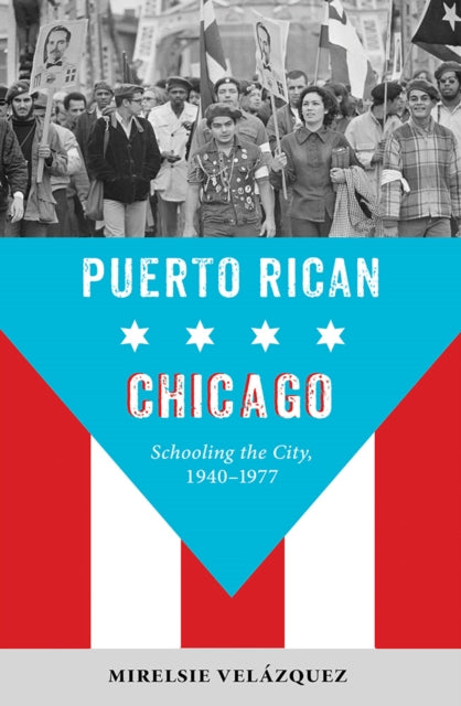 Puerto Rican Chicago: Schooling the City, 1940-1977