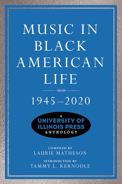 Music in Black American Life, 1945-2020: A University of Illinois Press Anthology