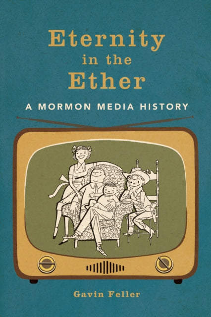 Eternity in the Ether: A Mormon Media History