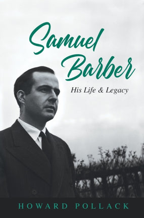 Samuel Barber: His Life and Legacy