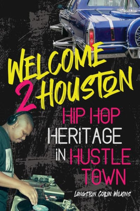 Welcome 2 Houston: Hip Hop Heritage in Hustle Town