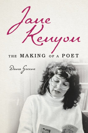 Jane Kenyon: The Making of a Poet