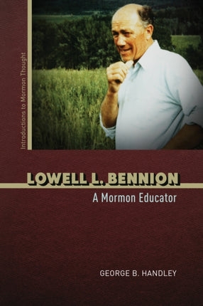 Lowell L. Bennion: A Mormon Educator