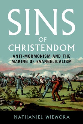 Sins of Christendom  AntiMormonism and the Making of Evangelicalism