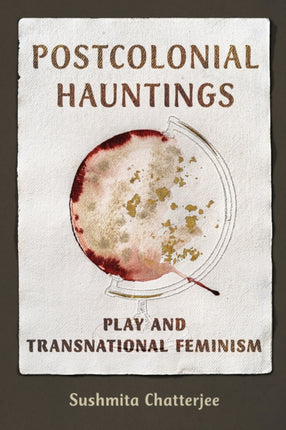 Postcolonial Hauntings  Play and Transnational