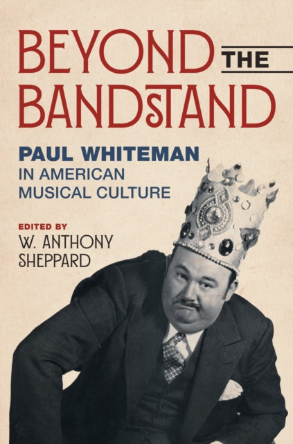 Beyond the Bandstand  Paul Whiteman in American Musical Culture