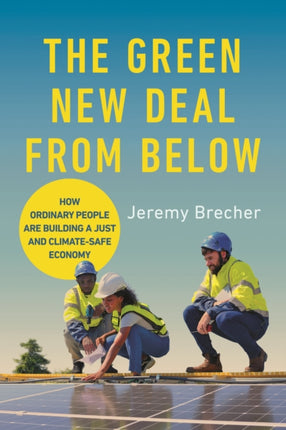 The Green New Deal from Below  How Ordinary People Are Building a Just and ClimateSafe Economy