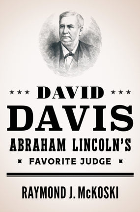 David Davis Abraham Lincolns Favorite Judge