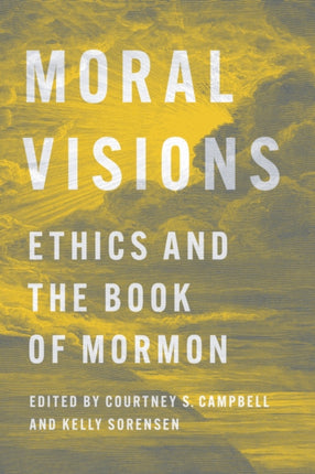 Moral Visions  Ethics and the Book of Mormon