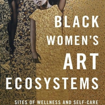 Black Womens Art Ecosystems  Sites of Wellness and SelfCare