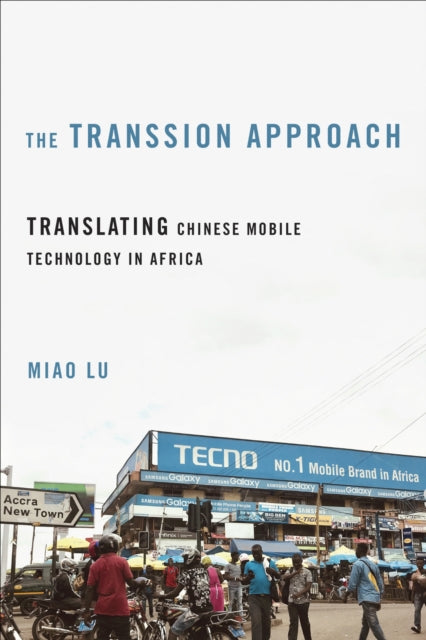 The Transsion Approach  Translating Chinese Mobile Technology in Africa