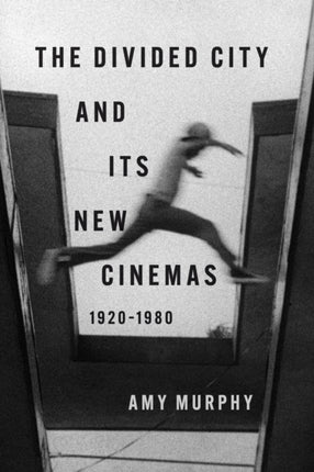 The Divided City and Its New Cinemas 19201980