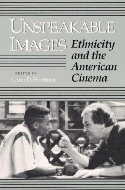 Unspeakable Images: ETHNICITY AND THE AMERICAN CINEMA