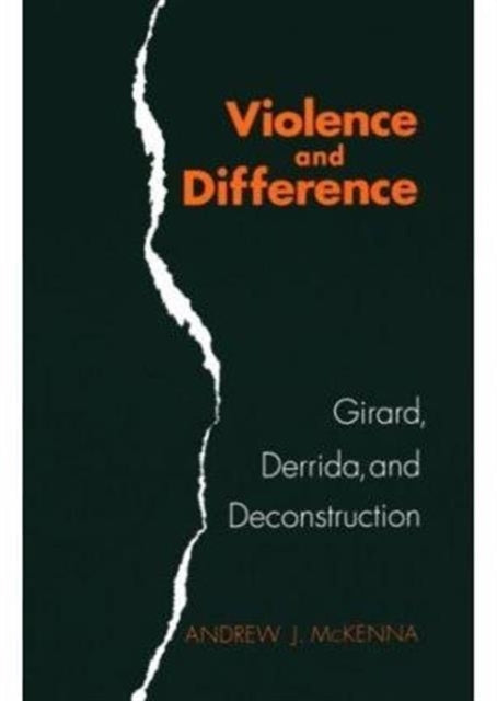 Violence and Difference: Girard, Derrida, and Deconstruction