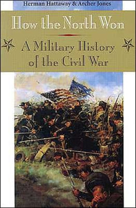 How the North Won: A MILITARY HISTORY OF THE CIVIL WAR