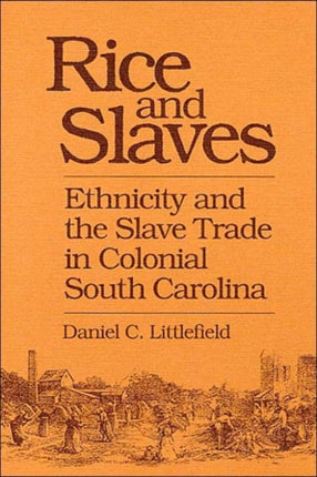 Rice and Slaves: Ethnicity and the Slave Trade in Colonial South Carolina