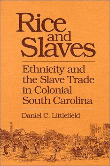 Rice and Slaves: Ethnicity and the Slave Trade in Colonial South Carolina