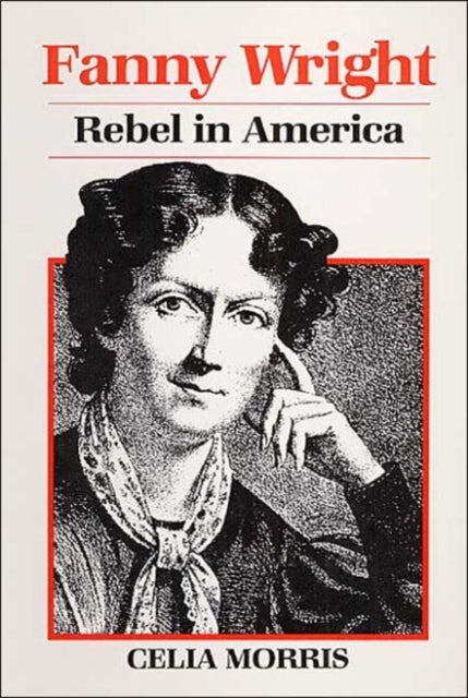 FANNY WRIGHT: REBEL IN AMERICA