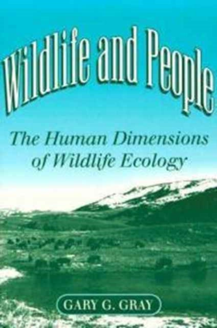 Wildlife and People: THE HUMAN DIMENSIONS OF WILDLIFE ECOLOGY