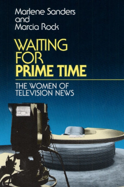 Waiting for Prime Time: THE WOMEN OF TELEVISION NEWS