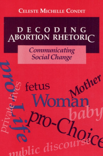 Decoding Abortion Rhetoric: COMMUNICATING SOCIAL CHANGE