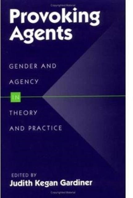 Provoking Agents: GENDER AND AGENCY IN THEORY AND PRACTICE