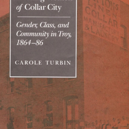 Working Women of Collar City  Gender Class and Community in Troy 186486