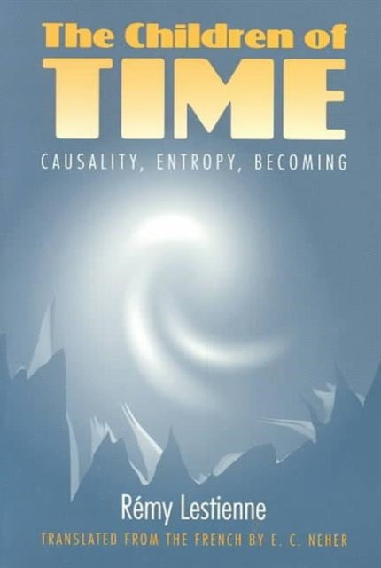 The Children of Time: Causality, Entropy, Becoming