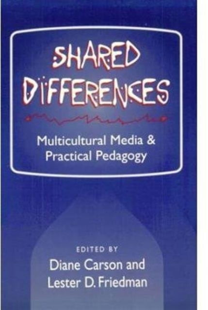 SHARED DIFFERENCES: MULTICULTURAL MEDIA AND PRACTICAL PEDAGOGY