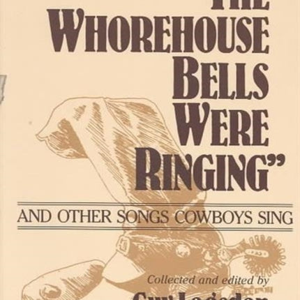 The Whorehouse Bells Were Ringing and Other Songs Cowboys Sing
