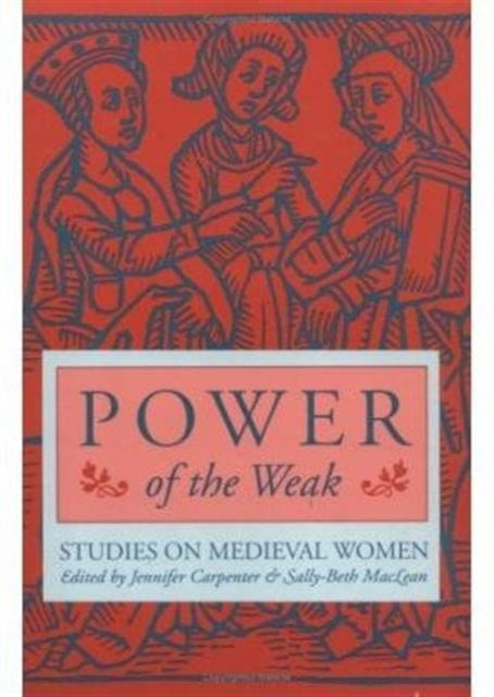 Power of the Weak: STUDIES ON MEDIEVAL WOMEN