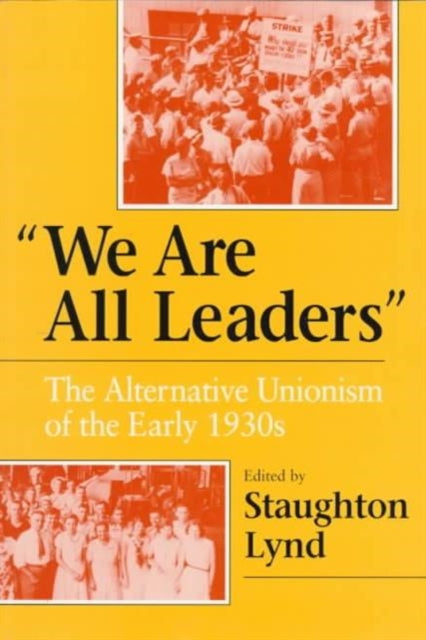 We Are All Leaders  The Alternative Unionism of the Early 1930s