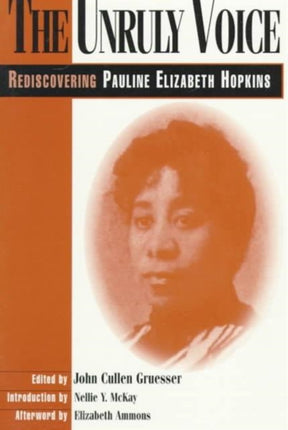 The Unruly Voice: Rediscovering Pauline Elizabeth Hopkins