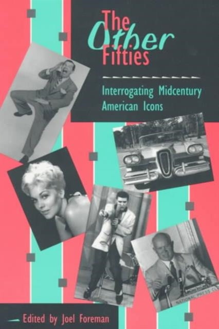 The OTHER FIFTIES: INTERROGATING MIDCENTURY AMERICAN ICONS